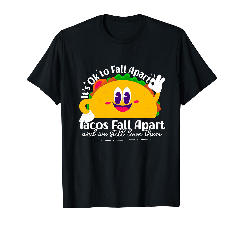 Tacos Fall Apart And We Still Love T-Shirt - Novelty Apparel for Adults - T-Shirt, Sweatshirt, Hoodie