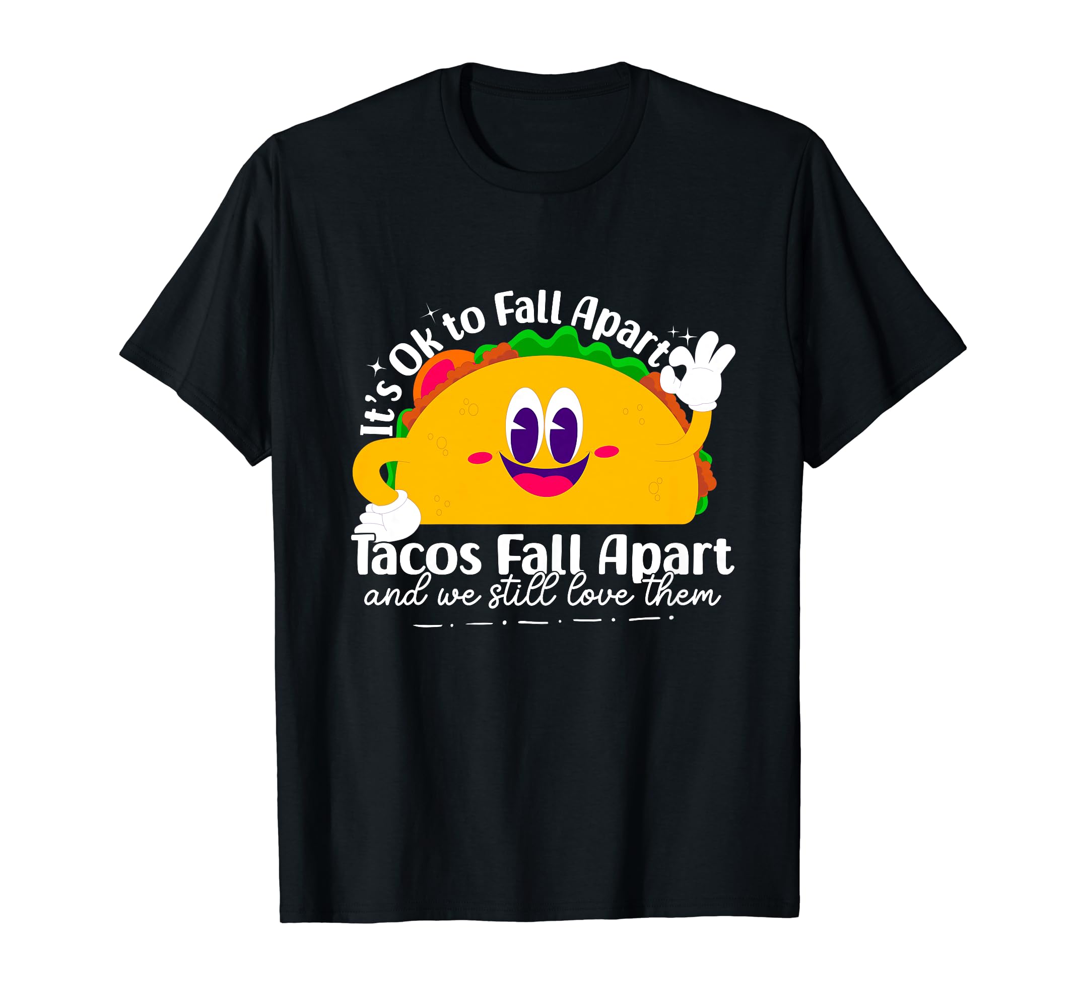 Tacos Fall Apart And We Still Love T-Shirt - Novelty Apparel for Adults - T-Shirt, Sweatshirt, Hoodie