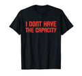 I Dont Have Capacity Boundaries T-Shirt - Casual Everyday Wear for Adults - T-Shirt, Sweatshirt, Hoodie