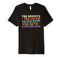 You Deserve Love You Keep Trying To Give T-Shirt - Unique Graphic Unisex - T-Shirt, Sweatshirt, Hoodie