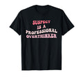 Suspect Is Professional Overthinker T-Shirt - Casual Everyday Wear Unisex - T-Shirt, Sweatshirt, Hoodie