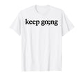 Keep Going Mental Health Awareness T-Shirt - Fun Novelty Design Men Women - T-Shirt, Sweatshirt, Hoodie