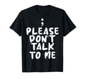 Please Dont Talk To Me Depression T-Shirt - Minimalist Print Men Women - T-Shirt, Sweatshirt, Hoodie