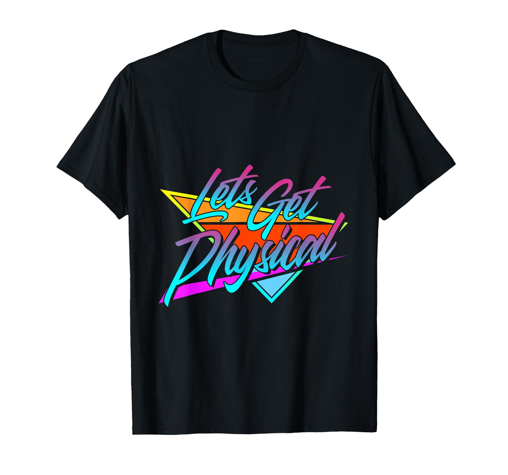 Lets Get Physical 80S Workout T-Shirt - Custom Art Print Men Women - T-Shirt, Sweatshirt, Hoodie