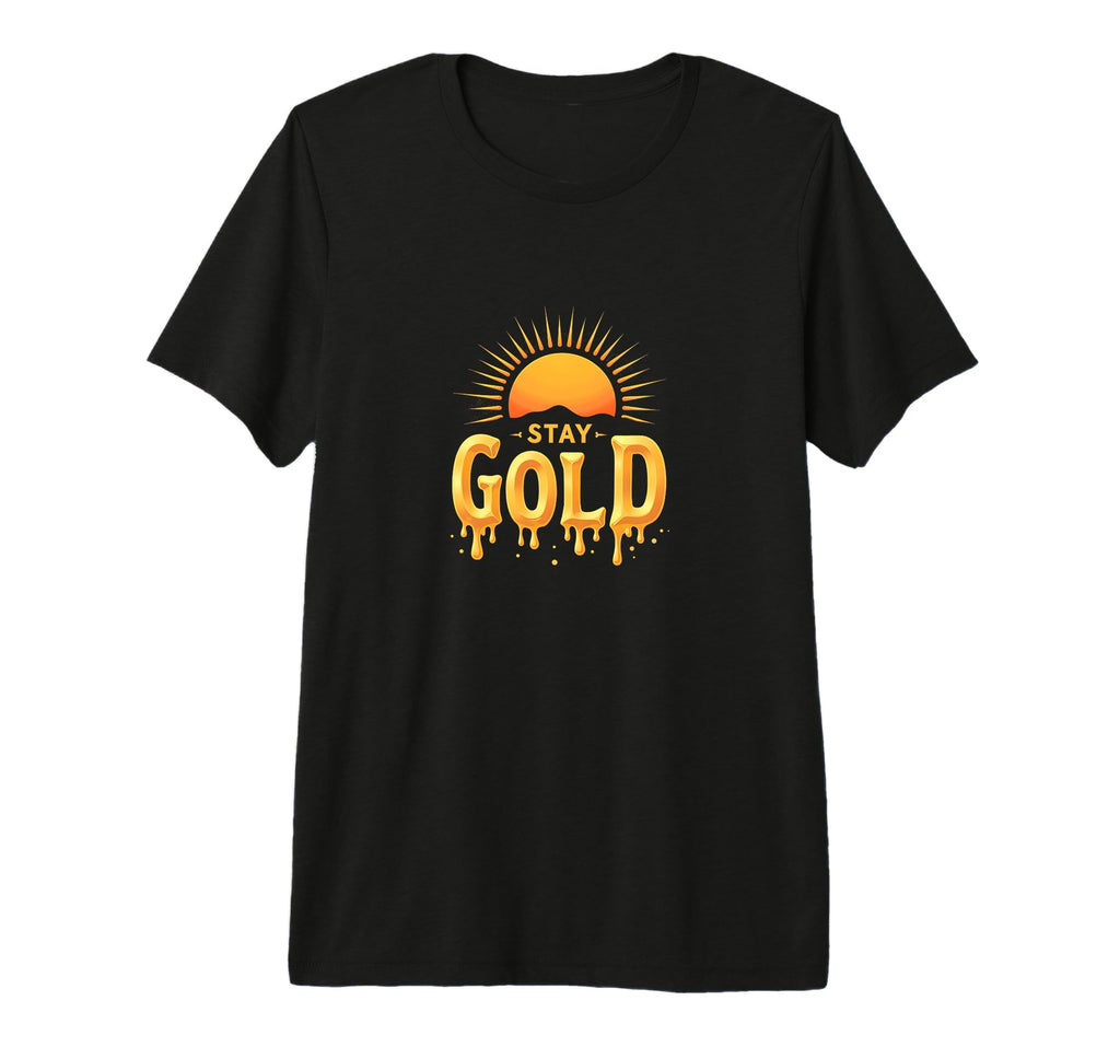 Stay Gold Sunset Inspirational T-Shirt - Casual Everyday Wear Unisex - T-Shirt, Sweatshirt, Hoodie