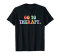 Go To Therapy Funny Mental Health T-Shirt - Aesthetic Graphic for Adults - T-Shirt, Sweatshirt, Hoodie