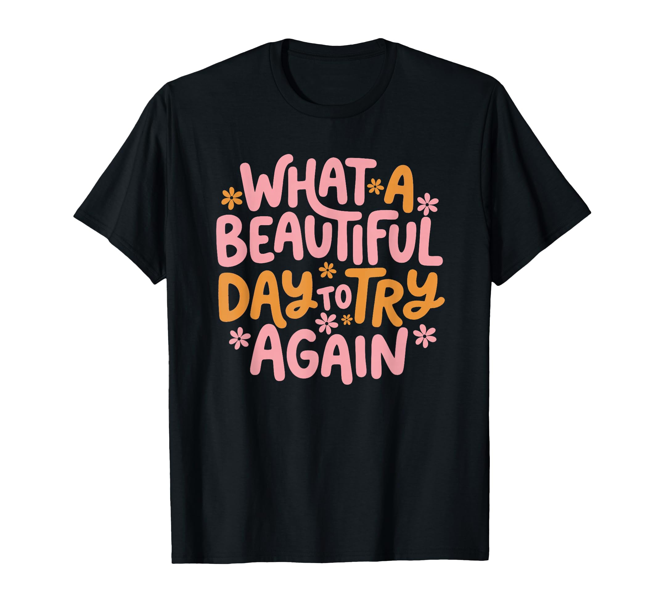What Beautiful Day To Try Again Mental T-Shirt - Unique Graphic for Adults - T-Shirt, Sweatshirt, Hoodie