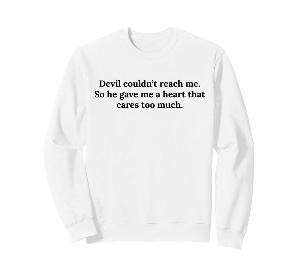 Devil Couldnt Reach Me Gave Me Sweatshirt - Fun Novelty Design for Adults - T-Shirt, Sweatshirt, Hoodie