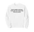 Devil Couldnt Reach Me Gave Me Sweatshirt - Fun Novelty Design for Adults - T-Shirt, Sweatshirt, Hoodie