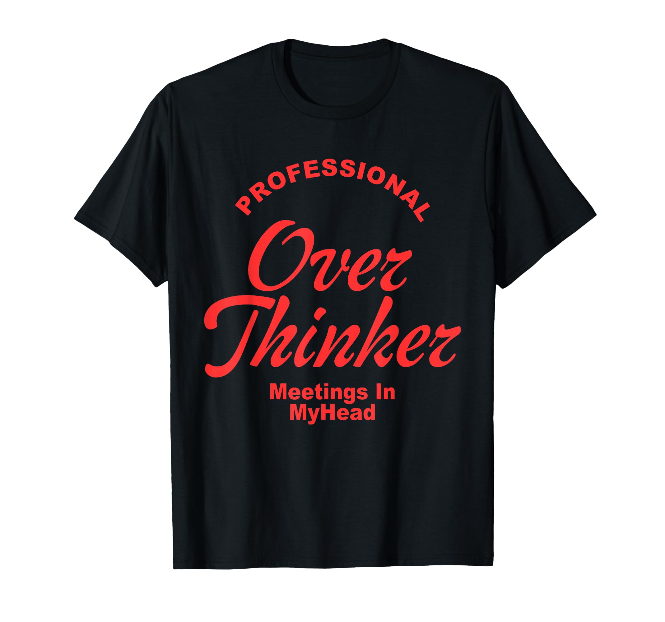 Professional Overthinker Meetings T-Shirt - Fun Novelty Design Men Women - T-Shirt, Sweatshirt, Hoodie