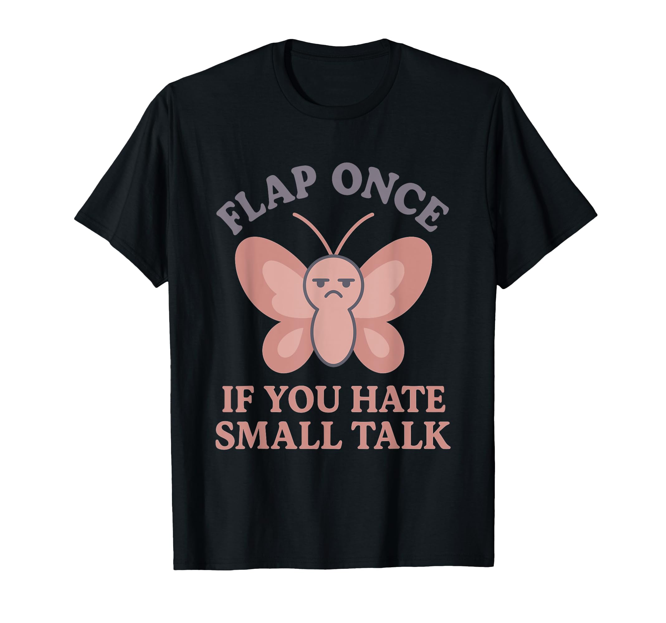 Anti Social Butterfly Introvert Meme T-Shirt - Graphic Print Unisex - T-Shirt, Sweatshirt, Hoodie