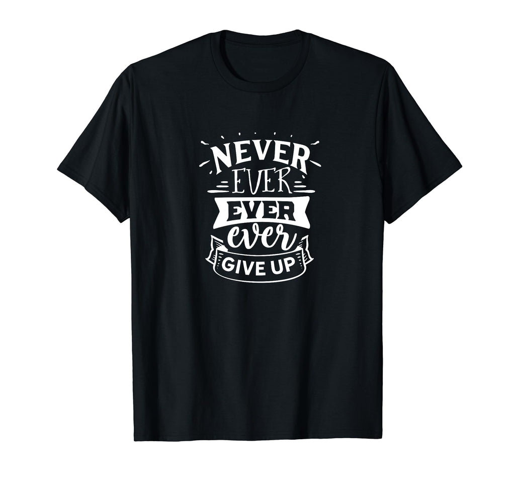 Never Ever Give Up Self Love Self Care T-Shirt - Streetwear Style Men Women - T-Shirt, Sweatshirt, Hoodie