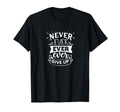 Never Ever Give Up Self Love Self Care T-Shirt - Streetwear Style Men Women - T-Shirt, Sweatshirt, Hoodie