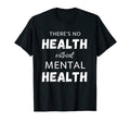 Theres No Health Without Mental Health T-Shirt - Trendy Graphic Men Women - T-Shirt, Sweatshirt, Hoodie