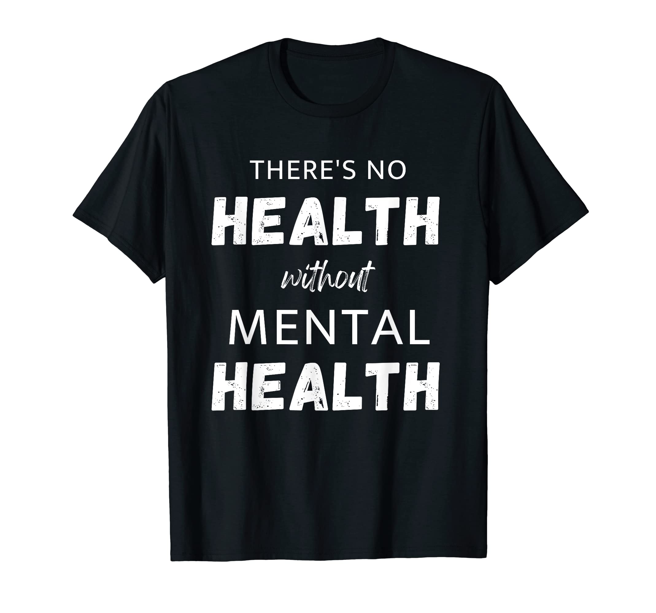 Theres No Health Without Mental Health T-Shirt - Trendy Graphic Men Women - T-Shirt, Sweatshirt, Hoodie
