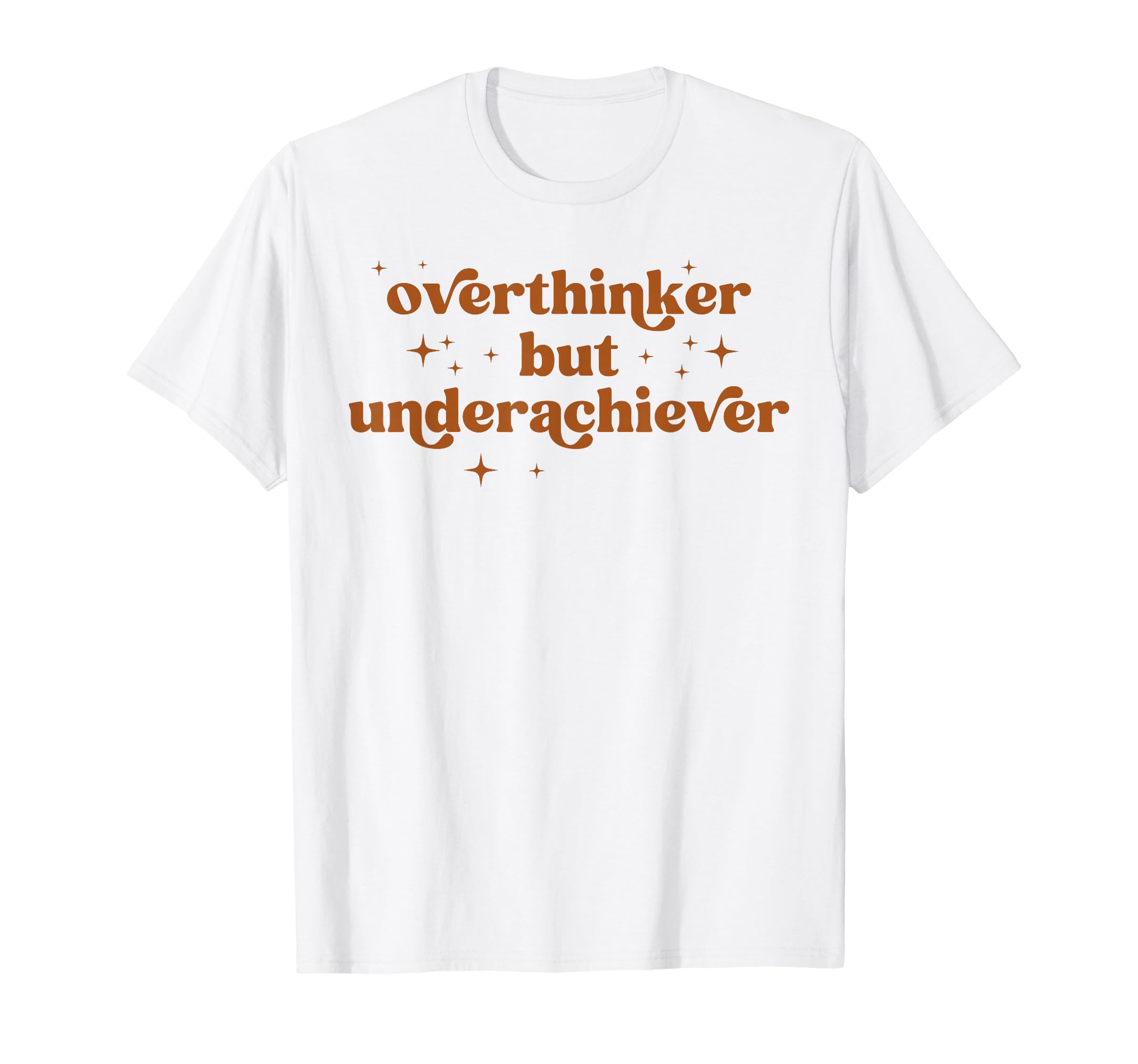 Overthinker But Underachiever T-Shirt - Casual Everyday Wear for Adults - T-Shirt, Sweatshirt, Hoodie