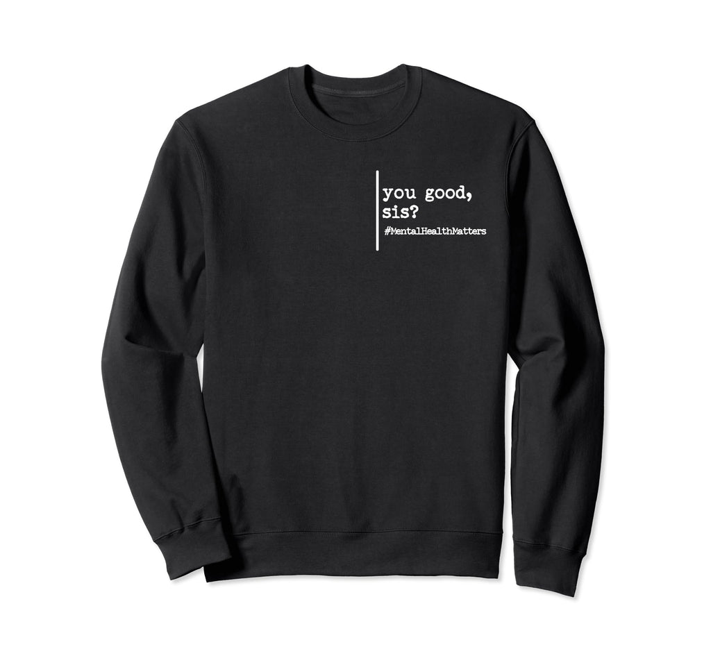 Funny You Good Sis Mental Health T-Shirt - Novelty Apparel for Adults - T-Shirt, Sweatshirt, Hoodie