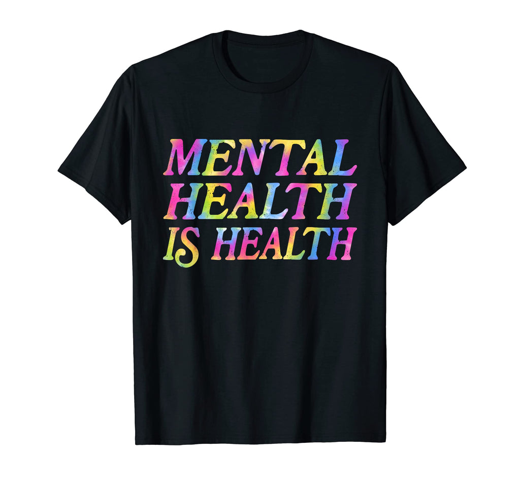 Mental Health Is Health Tie Dye T-Shirt - Novelty Apparel for Adults - T-Shirt, Sweatshirt, Hoodie