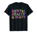 Mental Health Is Health Tie Dye T-Shirt - Novelty Apparel for Adults - T-Shirt, Sweatshirt, Hoodie