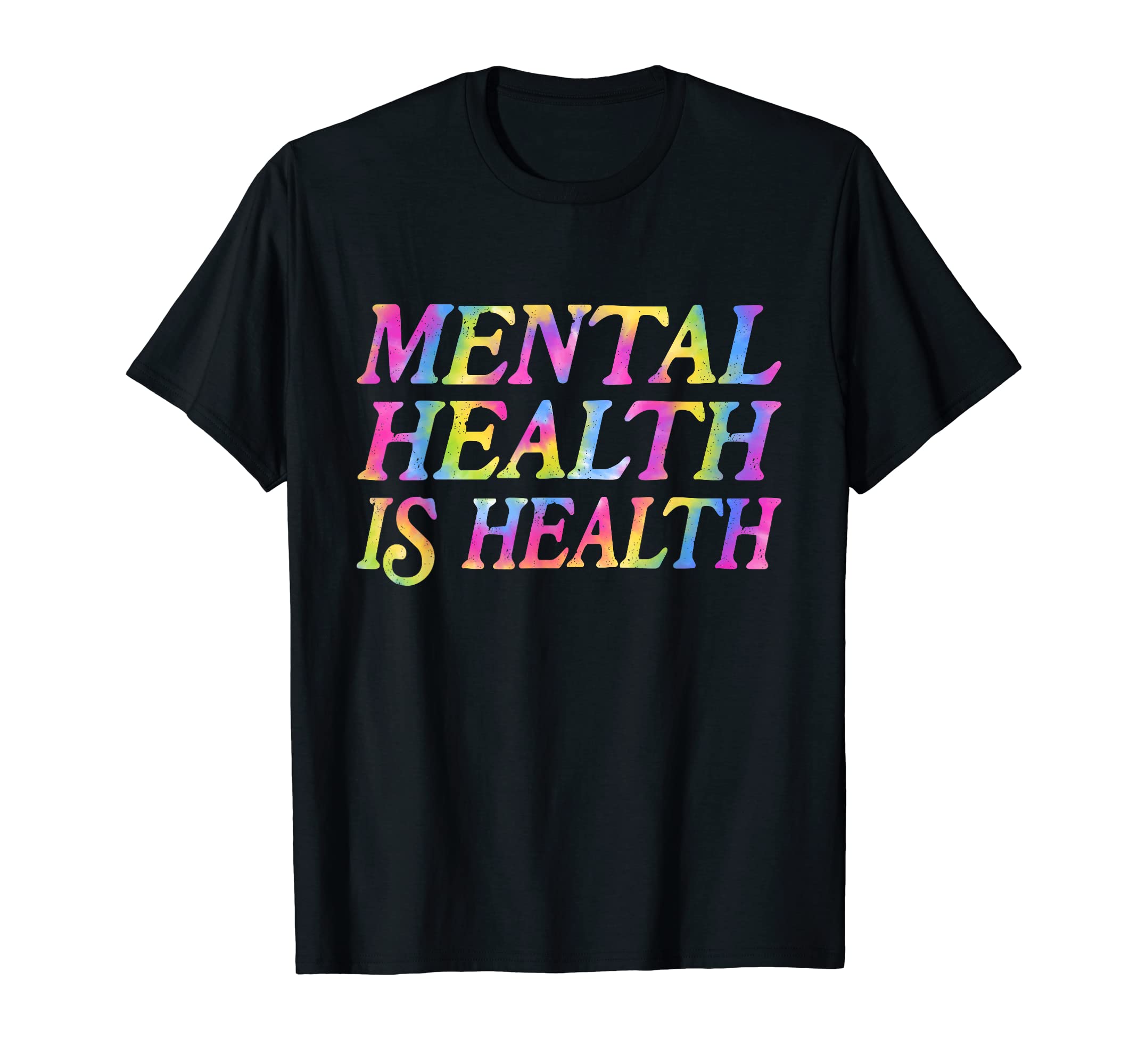 Mental Health Is Health Tie Dye T-Shirt - Novelty Apparel for Adults - T-Shirt, Sweatshirt, Hoodie