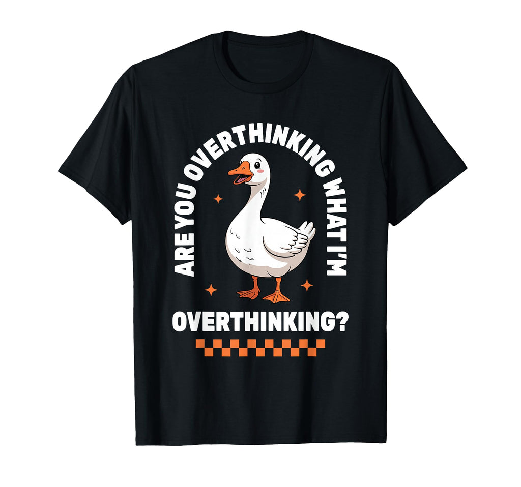 Overthinker Anxiety Goose Overthinking T-Shirt - Unique Graphic Men Women - T-Shirt, Sweatshirt, Hoodie