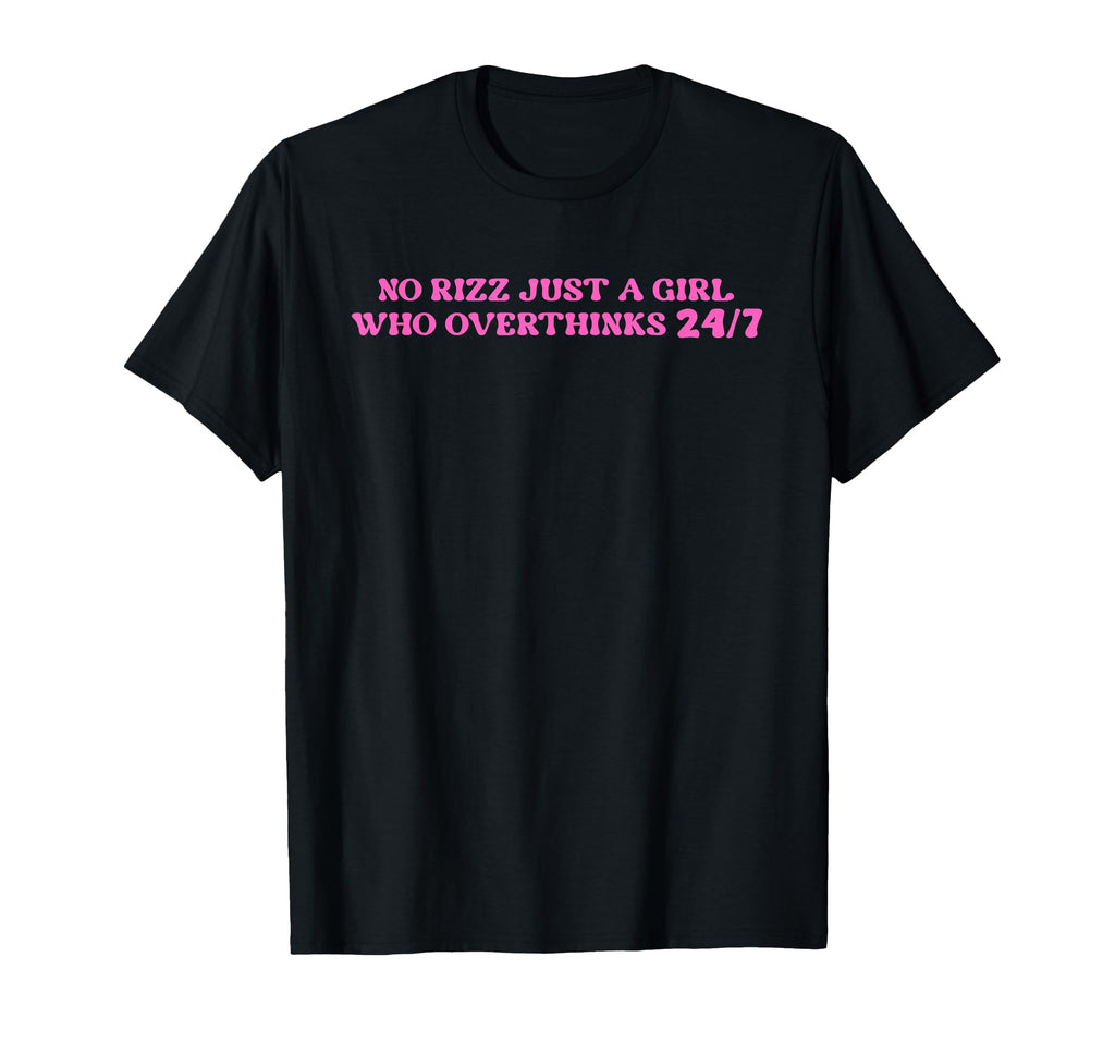No Rizz Just Who Overthinks 24 7 T-Shirt - Fun Novelty Design for Adults - T-Shirt, Sweatshirt, Hoodie