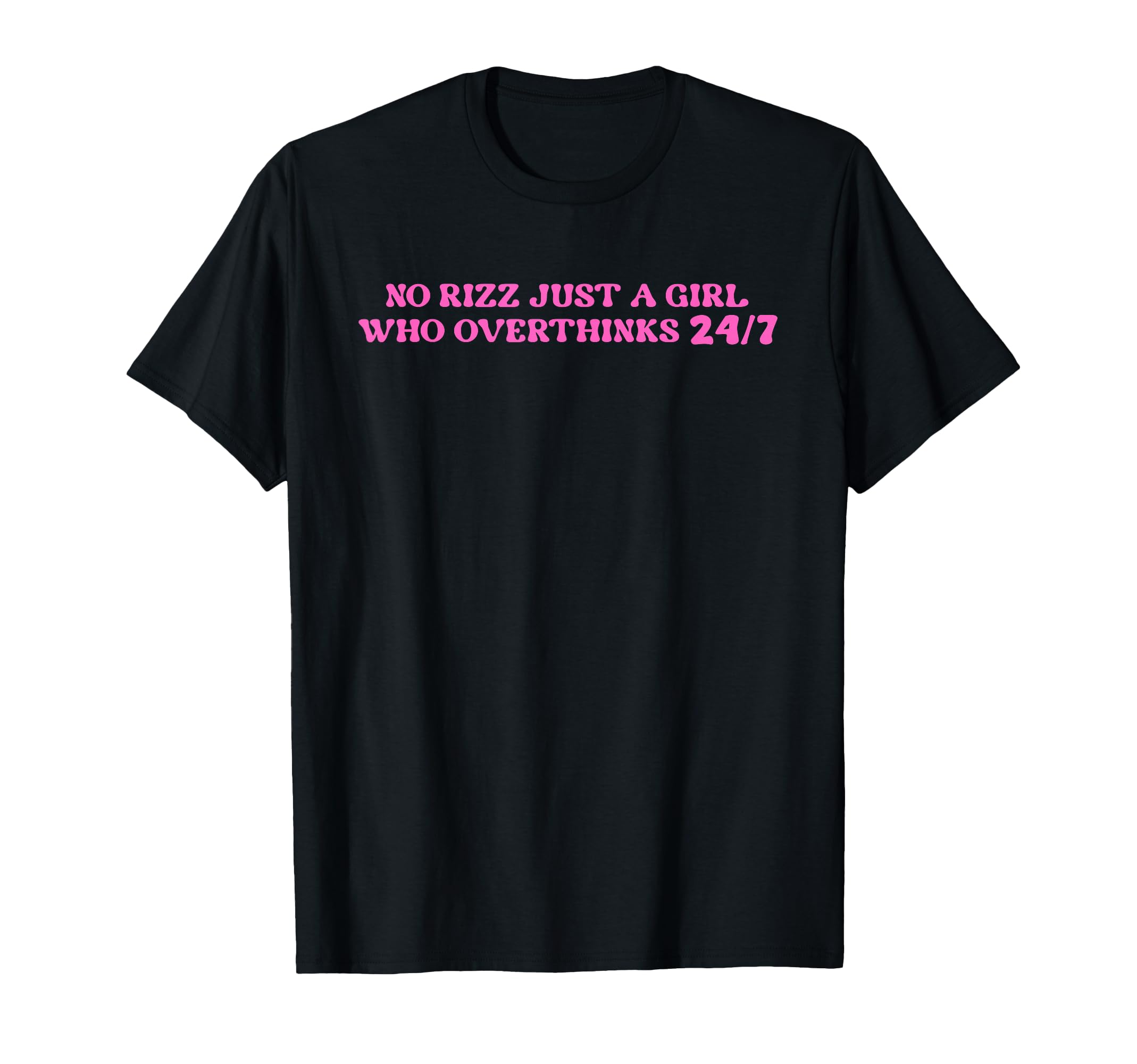 No Rizz Just Who Overthinks 24 7 T-Shirt - Fun Novelty Design for Adults - T-Shirt, Sweatshirt, Hoodie