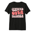 Certified Overthinker Tri Blend T-Shirt - Graphic Print Unisex - T-Shirt, Sweatshirt, Hoodie