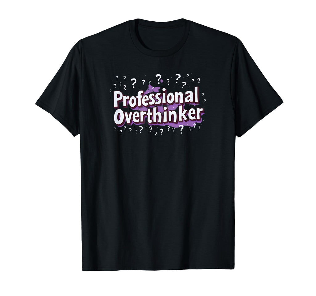 Professional Overthinker Funny Office T-Shirt - Graphic Print Men Women - T-Shirt, Sweatshirt, Hoodie