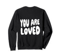 Mental Health You Are Loved Groovy Sweatshirt - Minimalist Print Men Women - T-Shirt, Sweatshirt, Hoodie