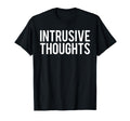 Intrusive Thoughts T-Shirt - Minimalist Print Unisex - T-Shirt, Sweatshirt, Hoodie