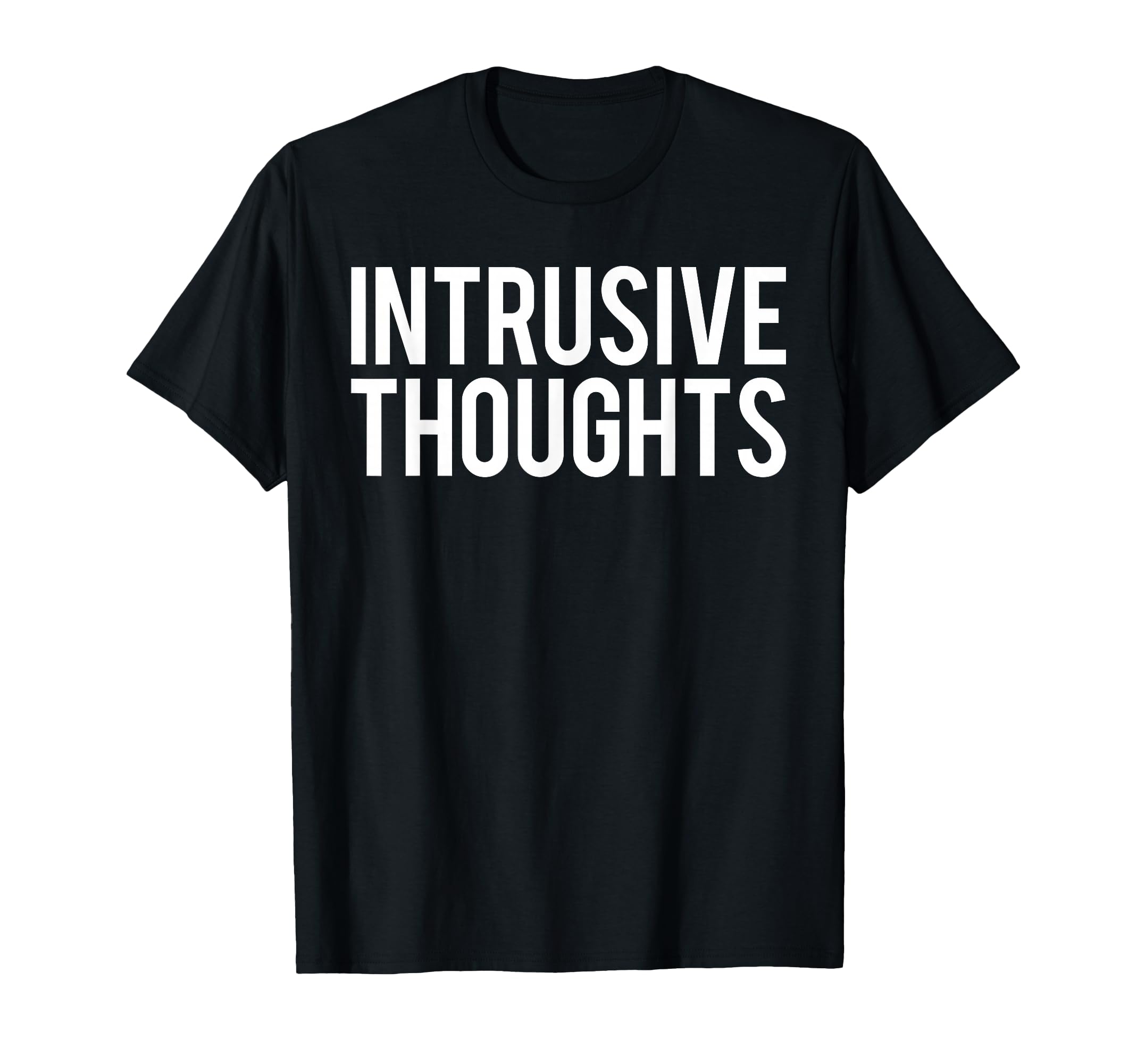Intrusive Thoughts T-Shirt - Minimalist Print Unisex - T-Shirt, Sweatshirt, Hoodie