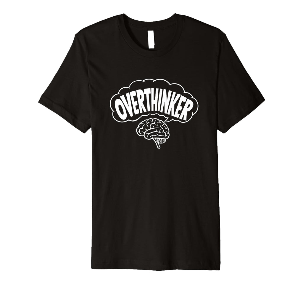 Funny Overthinker Anxiety Gift Adults T-Shirt - Minimalist Print Men Women - T-Shirt, Sweatshirt, Hoodie