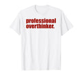 Funny Mental Health Overthinking T-Shirt - Custom Art Print Men Women - T-Shirt, Sweatshirt, Hoodie