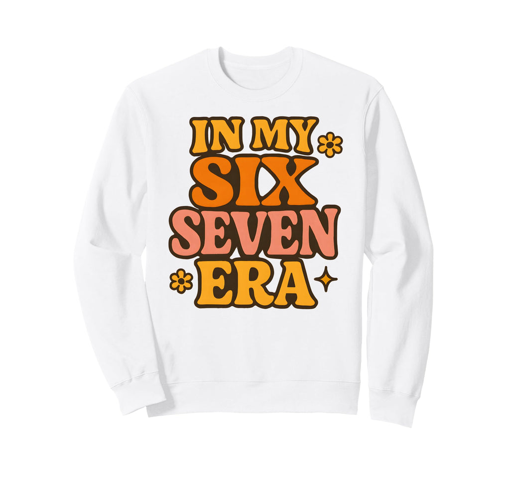 My Six Seven Era Funny Groovy Sweatshirt - Custom Art Print for Adults - T-Shirt, Sweatshirt, Hoodie