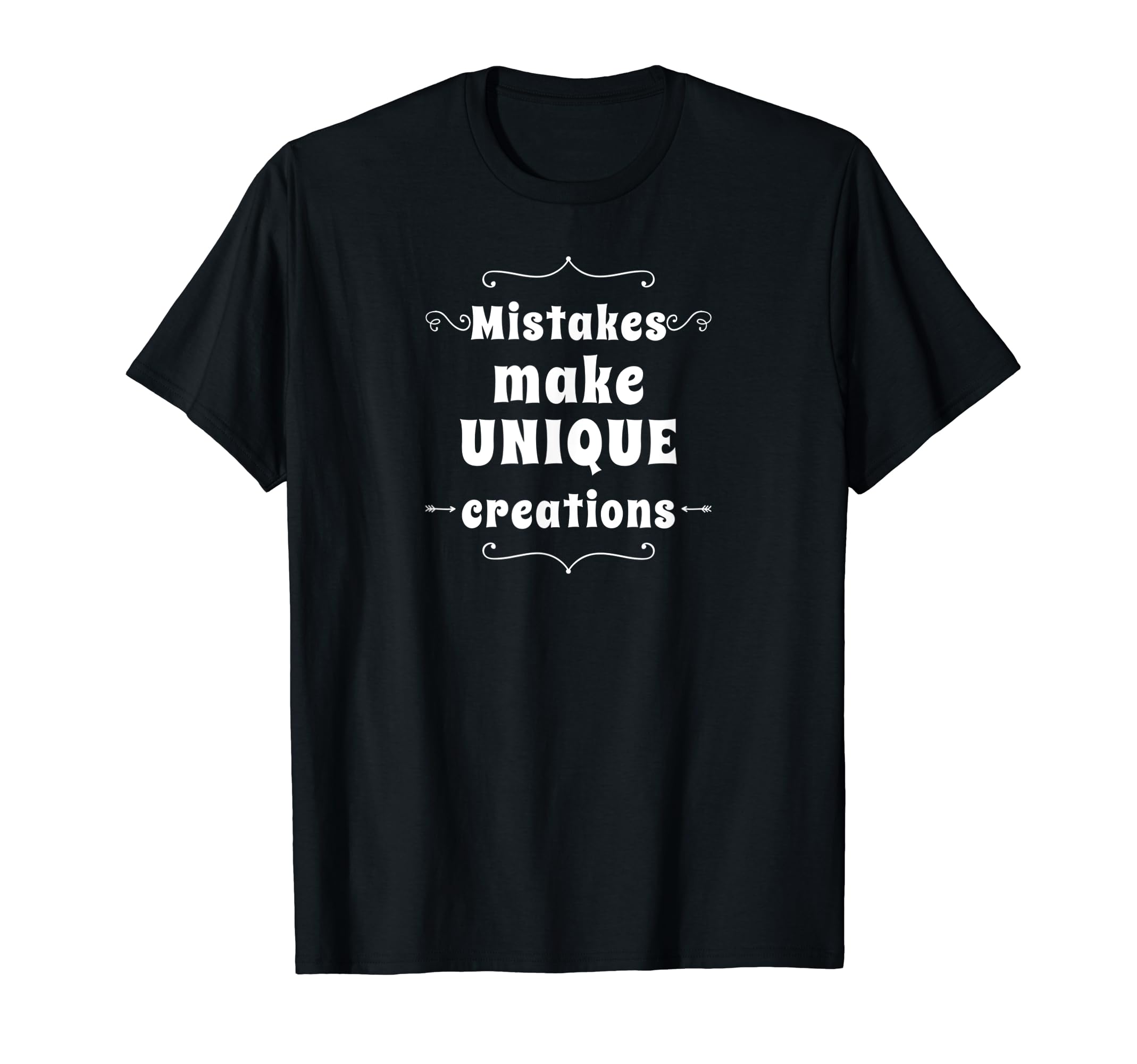Mistakes Make Unique Creations T-Shirt - Unique Graphic Men Women - T-Shirt, Sweatshirt, Hoodie