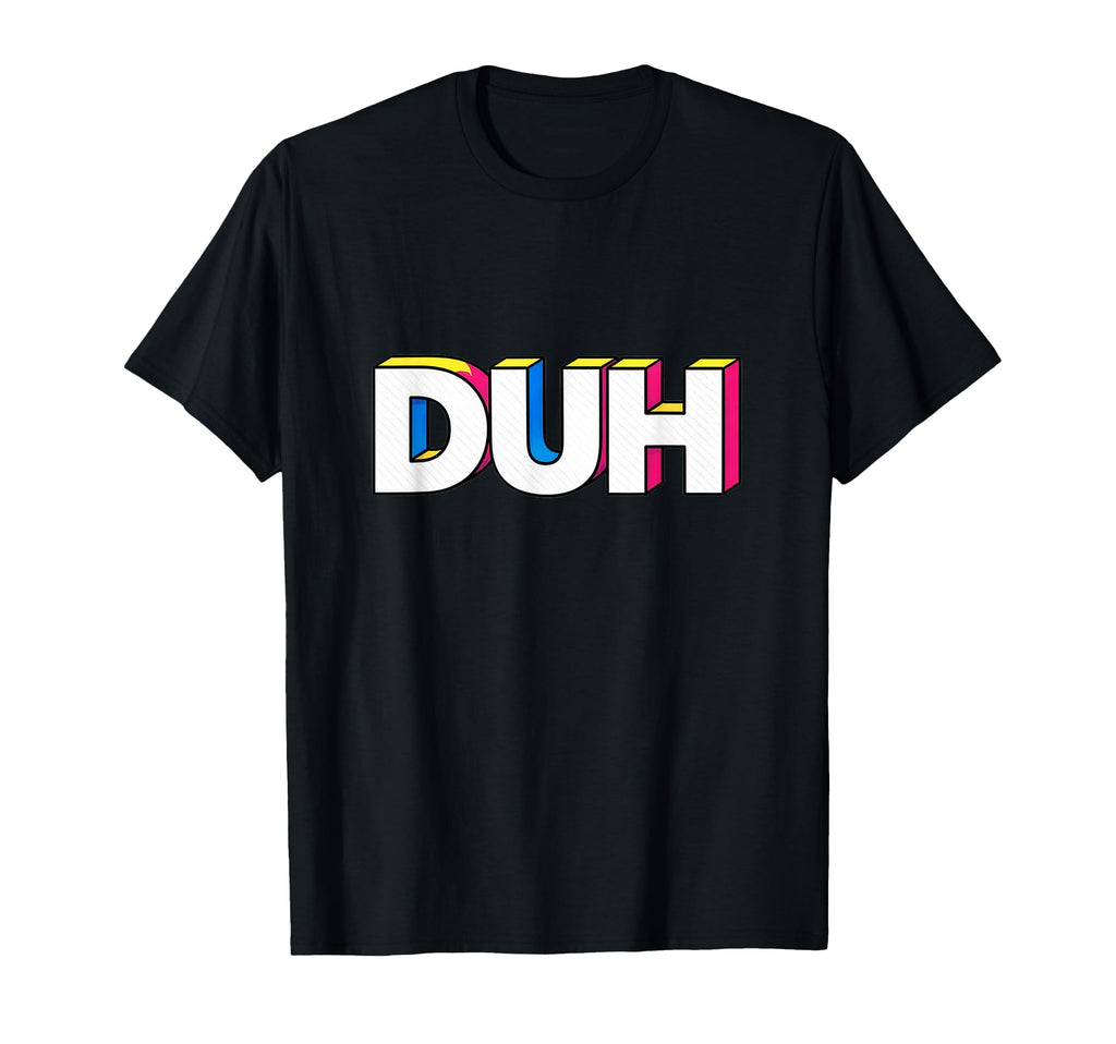 Funny Expression Duh Pop Art Typography T-Shirt - Unique Graphic Men Women - T-Shirt, Sweatshirt, Hoodie