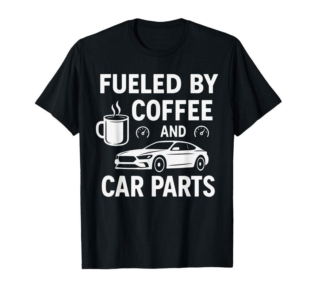 Fueled Coffee And Car Parts Car T-Shirt - Casual Everyday Wear for Adults - T-Shirt, Sweatshirt, Hoodie