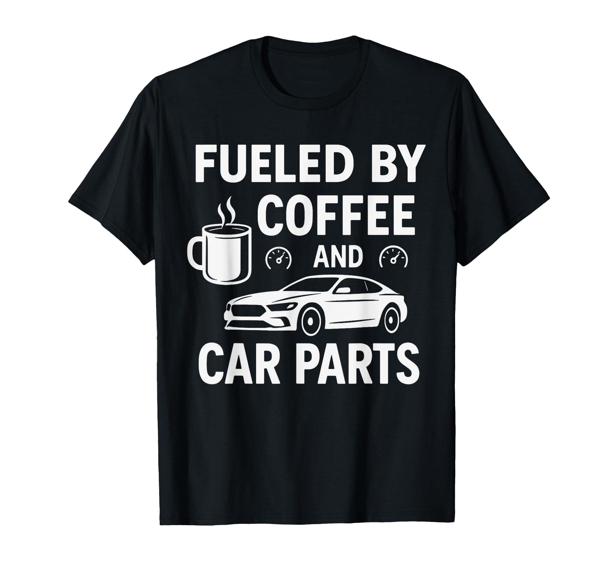 Fueled Coffee And Car Parts Car T-Shirt - Casual Everyday Wear for Adults - T-Shirt, Sweatshirt, Hoodie