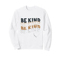 Be Kind Typography Cheerful Kindness Sweatshirt - Aesthetic Graphic Unisex - T-Shirt, Sweatshirt, Hoodie