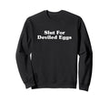 Funny Deviled Eggs Lover Typography Sweatshirt - Novelty Apparel Unisex - T-Shirt, Sweatshirt, Hoodie