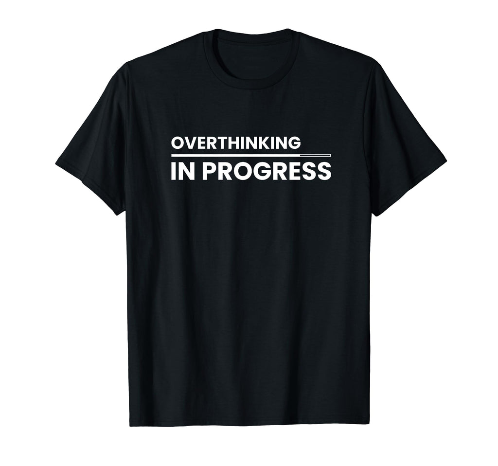 Overthinking Progress Introvert T-Shirt - Streetwear Style Unisex - T-Shirt, Sweatshirt, Hoodie