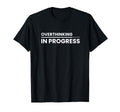 Overthinking Progress Introvert T-Shirt - Streetwear Style Unisex - T-Shirt, Sweatshirt, Hoodie