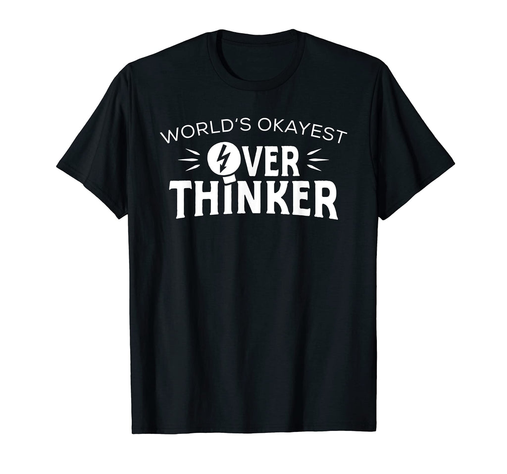 Worlds Okayest Overthinker Overthinking T-Shirt - Custom Art Print Unisex - T-Shirt, Sweatshirt, Hoodie