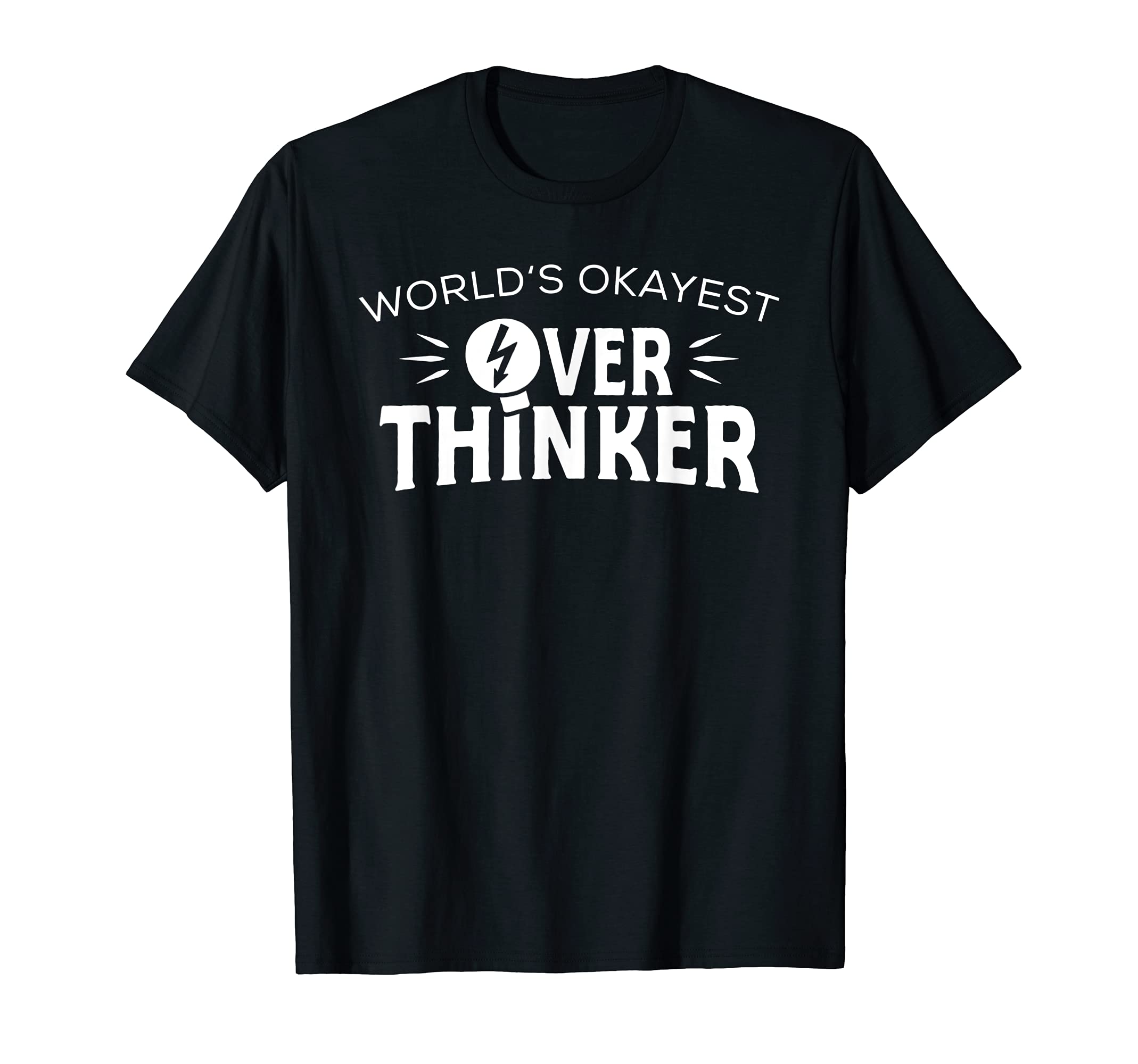 Worlds Okayest Overthinker Overthinking T-Shirt - Custom Art Print Unisex - T-Shirt, Sweatshirt, Hoodie