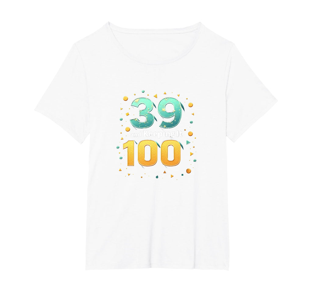 39 And Keeping It 100 Birthday Gift T-Shirt - Aesthetic Graphic Unisex - T-Shirt, Sweatshirt, Hoodie
