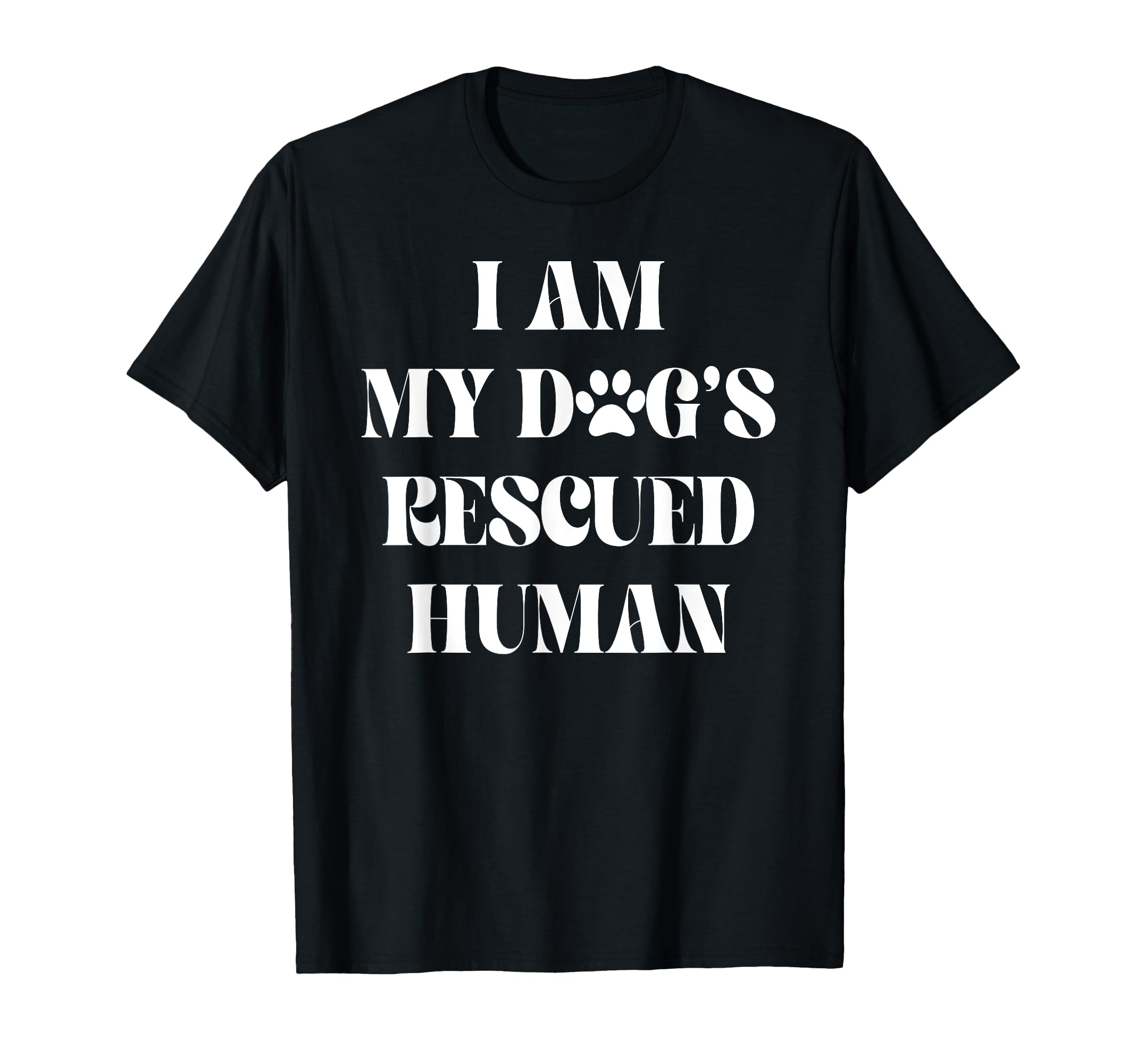 I Am My Dogs Rescued Human Dogs T-Shirt - Unique Graphic Men Women - T-Shirt, Sweatshirt, Hoodie