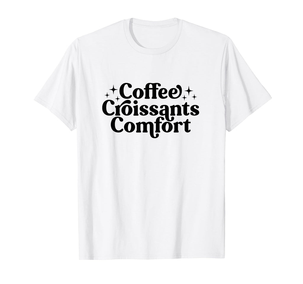 Coffee Croissants Comfort Typography T-Shirt - Custom Art Print for Adults - T-Shirt, Sweatshirt, Hoodie