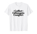 Coffee Croissants Comfort Typography T-Shirt - Custom Art Print for Adults - T-Shirt, Sweatshirt, Hoodie