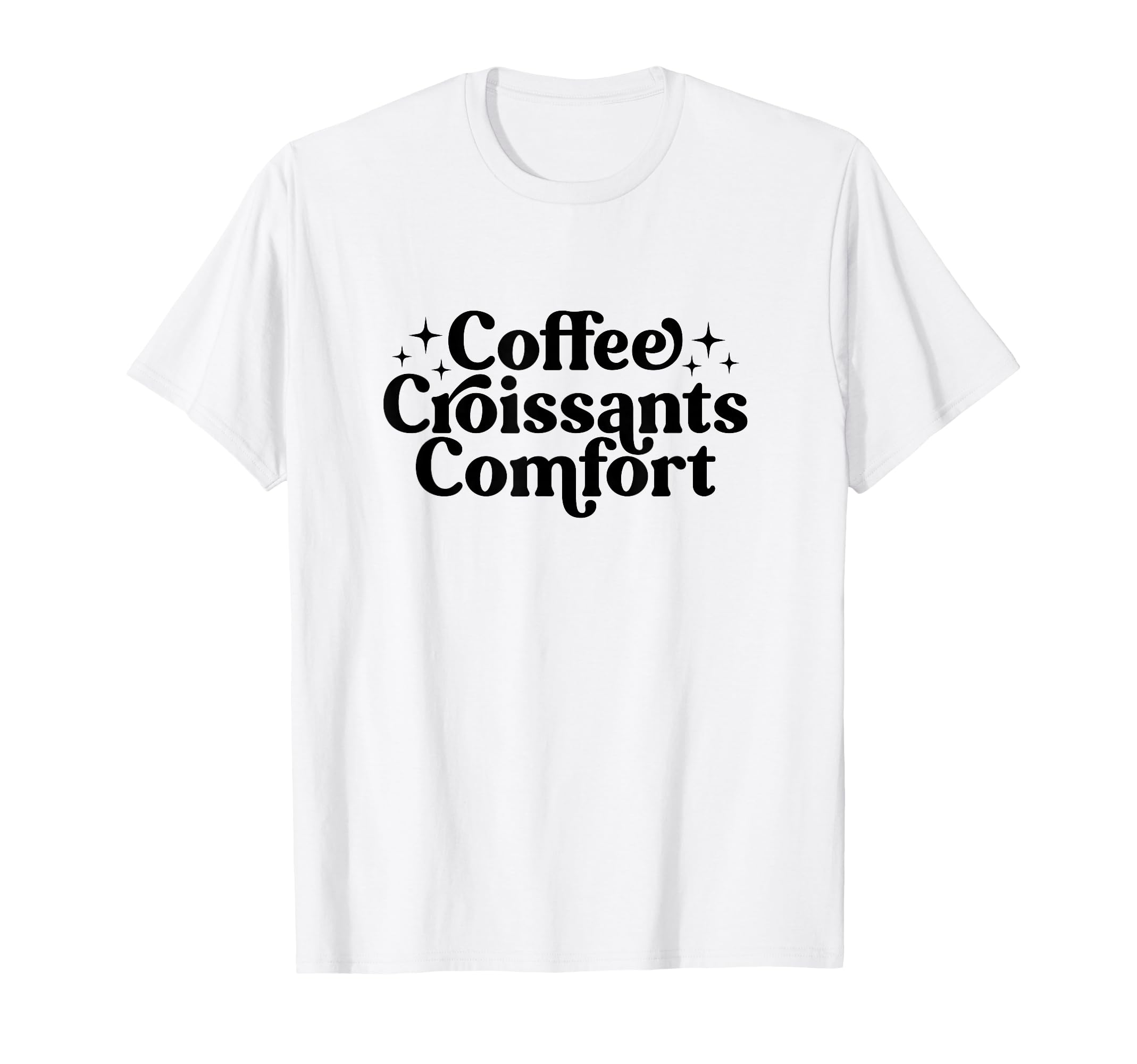 Coffee Croissants Comfort Typography T-Shirt - Custom Art Print for Adults - T-Shirt, Sweatshirt, Hoodie
